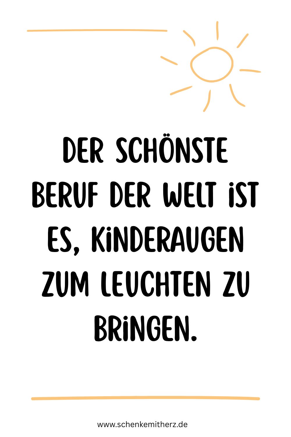 Schwarzweiße Spruchkarte: Der schönste Beruf der Welt ist es, Kinderaugen zum Leuchten zu bringen – Zitat Erzieherin