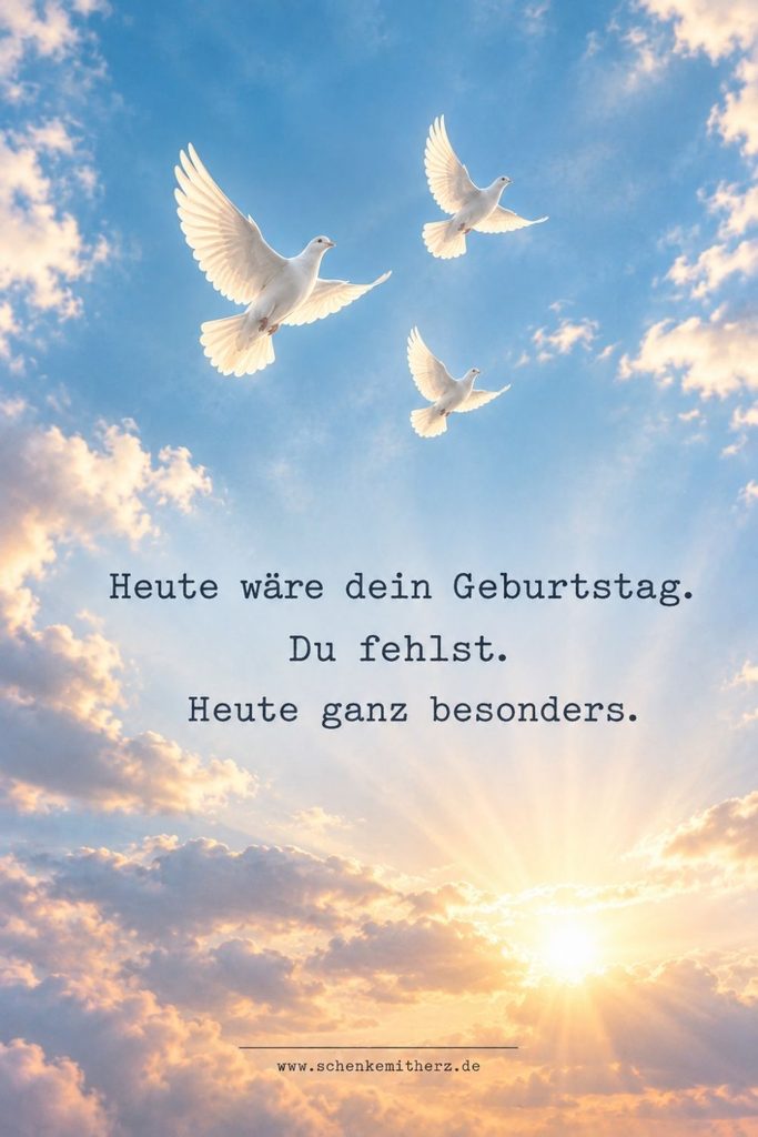 Happy Birthday im Himmel mit drei weißen Tauben am blauen Himmel und dem Spruch „Heute wäre dein Geburtstag. Du fehlst. Heute ganz besonders.“